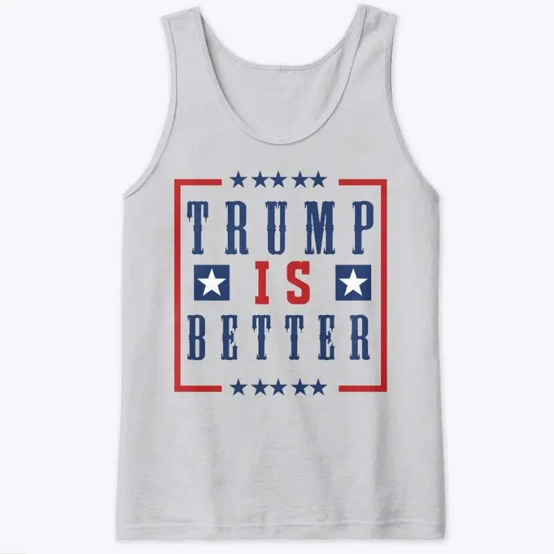 Trump is Better T-shirt Collection!